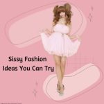 Sissy Fashion Ideas You Can Try!