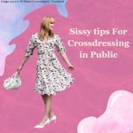 Sissy Tips for Crossdressing in Public