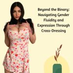 Beyond the Binary: Navigating Gender Fluidity and Expression Through Cross-Dressing