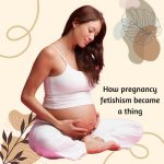 How Pregnancy Fetishism Became a Thing