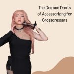 The Dos and Don’ts of Accessorizing for Crossdressers