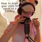 How to Train Your Voice to Speak as a Femboy