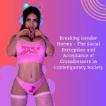 Breaking Gender Norms: The Social Perception and Acceptance of Crossdressers in Contemporary Society