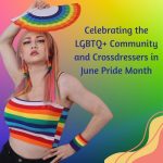 Celebrating the LGBTQ+ Community and Crossdressers in June Pride Month