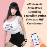 6 Mistakes to Avoid When Describing Yourself on Dating Sites as an MtF Crossdresser