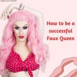 How to be a Successful Faux Queen