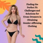 Finding the Perfect Fit: Challenges and Solutions for Crossdressers in Obtaining Gender-Affirming Clothing