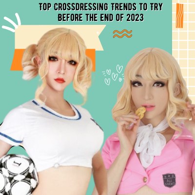 Top Crossdressing Trends to Try Before the End of 2023