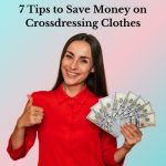 7 Tips to Save Money on Crossdressing Clothes