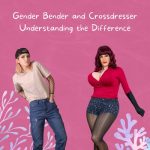 Gender Bender and Crossdresser: Understanding the Difference