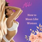 How to Sex Moan Like a Woman