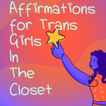 Affirmations For Trans Women Trapped In the Closet