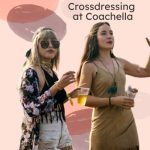 Crossdressing at Coachella: A 101 Guide for MTF Crossdressers