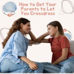 How to Get Your Parents to Let You Crossdress