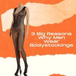 3 Big Reasons Why Men Wear Bodystockings