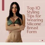 Top 10 Tips for Wearing Silicone Breast Form – Crossdresser, Transgender & Mastectomy Patient