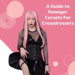 Roanyer Corsets: Redefining Elegance and Comfort for Crossdressers