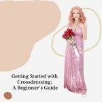 Getting Started with Crossdressing: A Beginner’s Guide