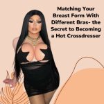 Matching Your Breast Form With Different Bras: Secret to Becoming a Hot Crossdresser