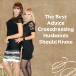 The Best Advice A Crossdressing Husband Should Know