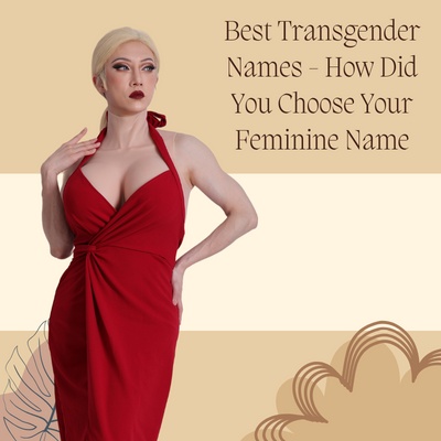 Best Transgender Names: How Did You Choose Your Feminine Name?