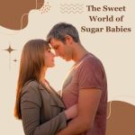 The Sweet World of Sugar Babies: A Guide to Sugar Dating