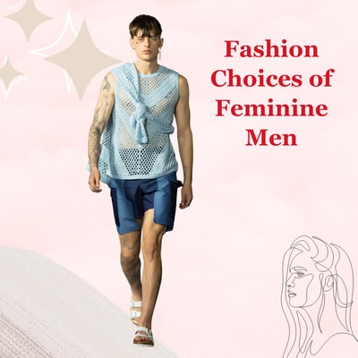The Best Fashion Choices of Feminine Men