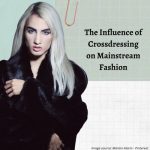 The Influence of Crossdressing on Mainstream Fashion