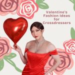 Valentine’s Fashion Ideas for Crossdressers