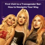 First Visit to a Transgender Bar: How to Navigate Your Way