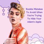 How To Hide Your Adam’s Apple: Rookie Mistakes To Avoid