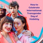 How to Celebrate International Transgender Day of Visibility