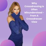 Why Crossdressing Is Often Misunderstood: From A Crossdresser View