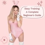 Sissy Training: A Complete Beginner’s Guide