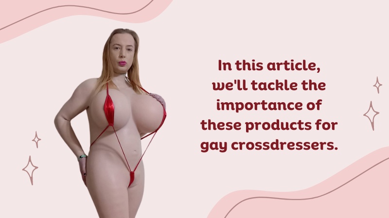 Why a Gay Crossdresser Needs Realistic Breast Forms