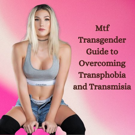 MTf Transgender Guide to Overcoming Transphobia and Transmisia