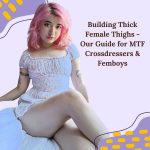 Building Thick Female Thighs: Our Guide for MTF Crossdressers & Femboys