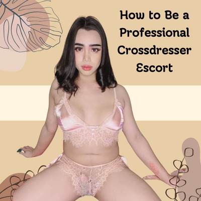 How to Be a Professional Cross dresser Escort