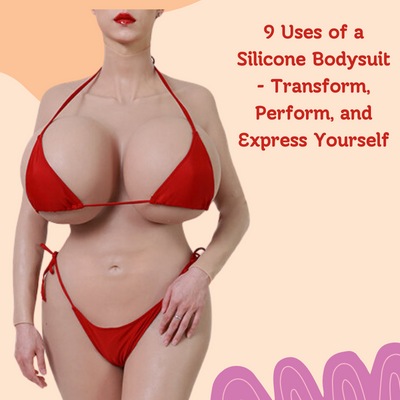 9 Uses of a Silicone Bodysuit: Transform, Perform, and Express Yourself