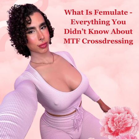 What Is Femulate? Everything You Didn’t Know About MTF Crossdressing