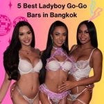 5 Best Ladyboy Go-Go Bars in Bangkok