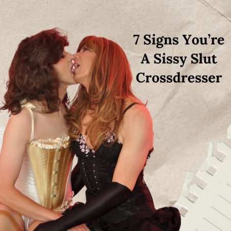 7 Signs that You are a Sissy Slut