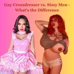 Gay Crossdresser vs. Sissy Men: What’s the Difference?