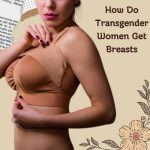 How Do Transgender Women Get Breasts?