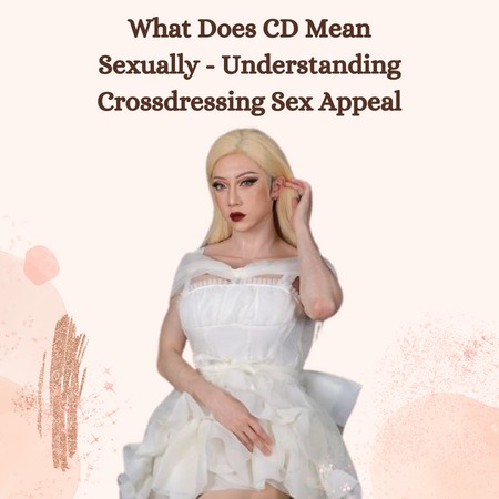 What Does CD Mean Sexually? Understanding Crossdressing Sex Appeal