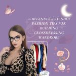 10 Beginner-Friendly Fashion Tips for Building a Crossdressing Wardrobe