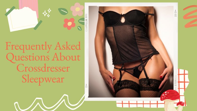 7 Best Crossdresser Sleepwear Styles for Comfort and Femininity