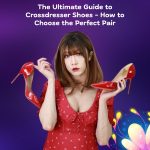 The Ultimate Guide to Crossdresser Shoes: How to Choose the Perfect Pair
