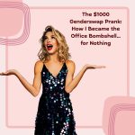The $1000 Genderswap Prank: How I Became the Office Bombshell… for Nothing