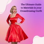 The Ultimate Guide to Materials in your Crossdressing Outfit
